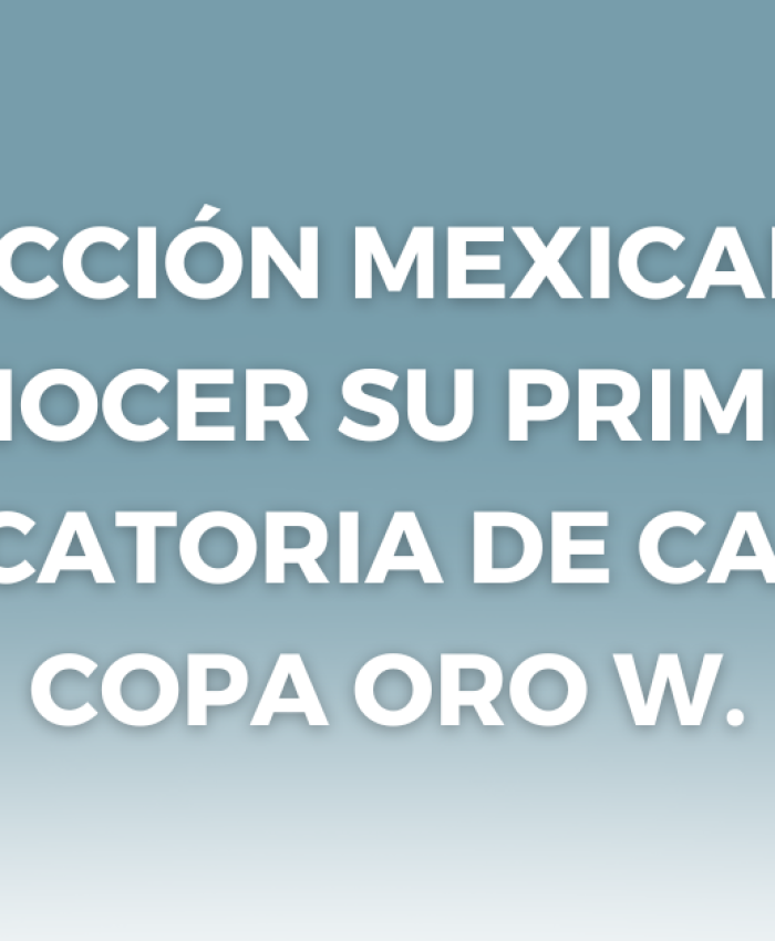 PRIMERA CONVOCATORIA DE PEDRO LÓPEZ PREVIO A LA COPA ORO W.